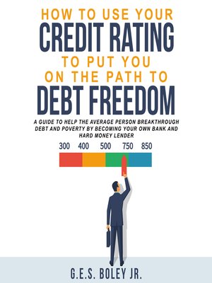 cover image of How to Use your Credit Rating to put you on the path to Debt Freedom